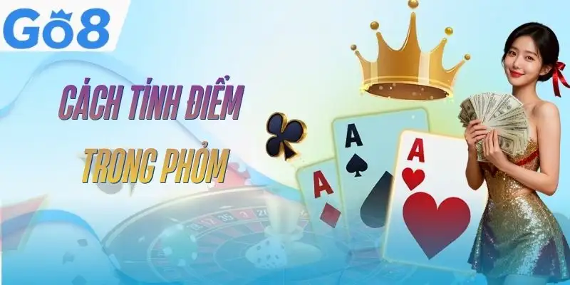 Bài Phỏm GO8 - Từ Luật Cơ Bản Đến Kinh Nghiệm Thực Chiến 4 bai-phom-go8-cach-tinh-diem