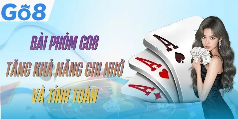 Bài Phỏm GO8 - Từ Luật Cơ Bản Đến Kinh Nghiệm Thực Chiến 7 bai-phom-go8