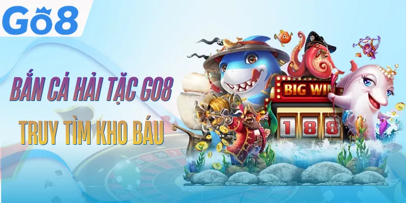 Bắn Cá Hải Tặc GO8 | Săn Cá Hải Tặc, Tìm Kho Báu Khủng 1 ban-ca-hai-tac-go8