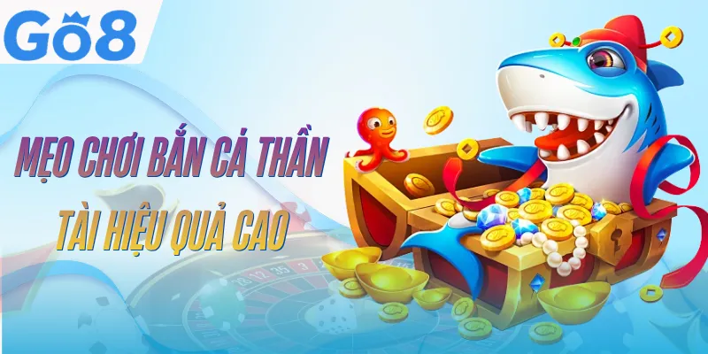 Bắn Cá Thần Tài GO8 | Cách Chơi Và Mẹo Săn Boss Hiệu Quả 5 ban-ca-than-tai-go8-meo