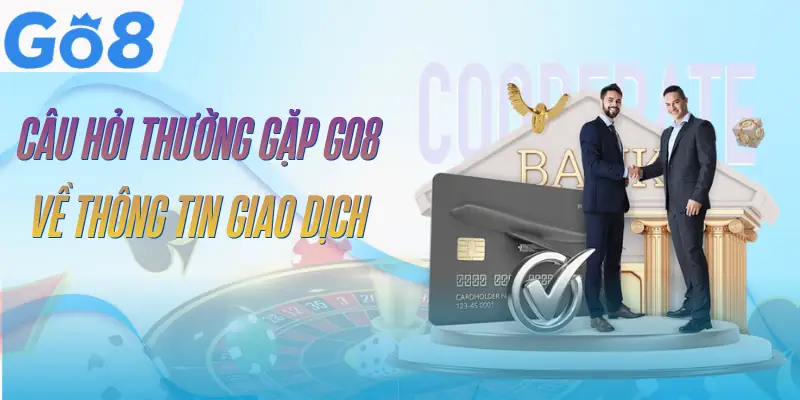 Câu Hỏi Thường Gặp GO8 - 10+ Vấn Đề Được Quan Tâm Nhất 2 cau-hoi-thuong-gap-go8-ve-giao-dich