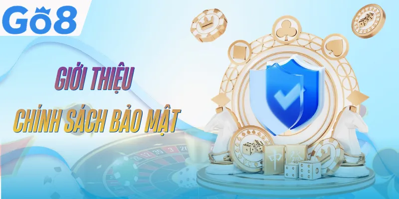 Chính Sách Bảo Mật GO8 | Bảo Vệ An Toàn Thông Tin Hội Viên 1 chinh-sach-bao-mat-go8-tong-quan