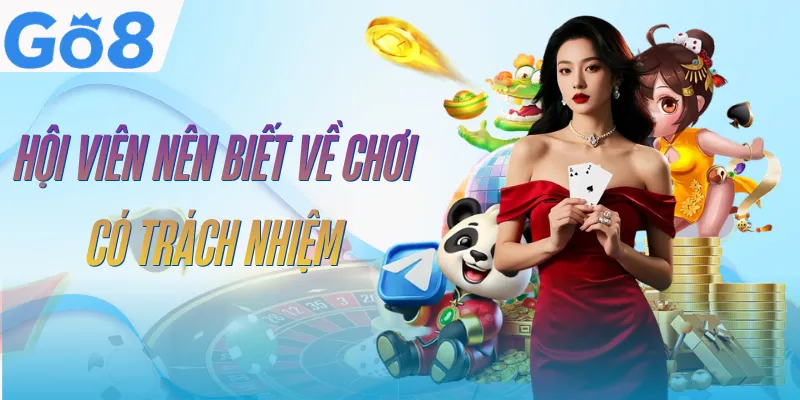 Chơi Có Trách Nhiệm GO8 | Kiểm Soát Trải Nghiệm Giải Trí 1 choi-co-trach-nhiem-go8-khai-niem