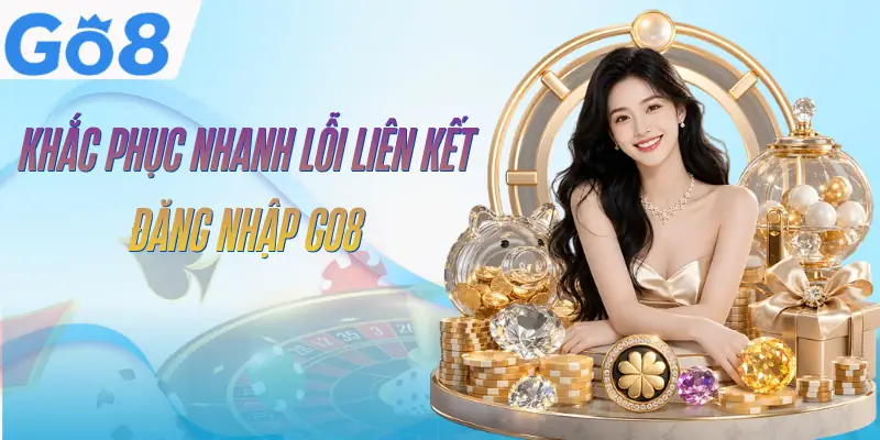 Đăng Nhập GO8 - 2 Cách Truy Cập Nhanh Trên Mọi Thiết Bị 3 dang-nhap-go8-xu-ly-loi