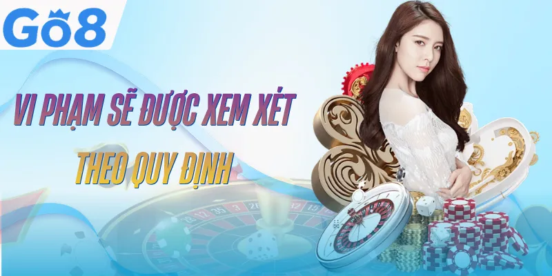 Điều Khoản Điều Kiện GO8 - Cập Nhật Nhanh, Mới Nhất 3 dieu-khoan-dieu-kien-go8-xu-ly-vi-pham