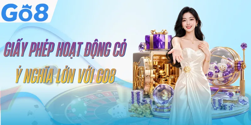 Giấy Phép Hoạt Động GO8 | 5 Chứng Nhận Tạo Dựng Uy Tín 1 giay-phep-hoat-dong-go8-tong-quan