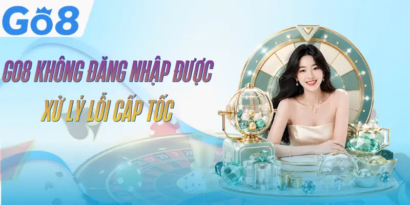 GO8 Không Đăng Nhập Được – 6 Nguyên Nhân Và Cách Xử Lý 2 go8-khong-dang-nhap-duoc