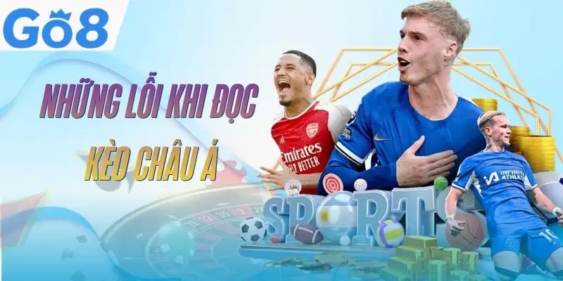 Kèo Châu Á GO8 - Cách Đọc Tỷ Lệ Và Tính Tiền Chuẩn 4 keo-chau-a-go8-loi-thuong-gap