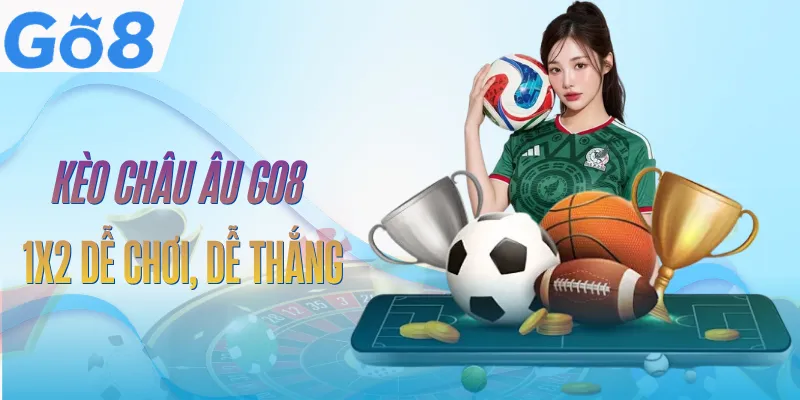 Kèo Châu Âu GO8 | Cách Đọc Odds Và Nhận Định Hiệu Quả 10 keo-chau-au-go8