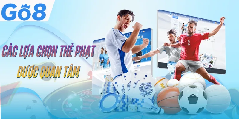 Kèo Thẻ Phạt GO8 - Đa Dạng Lựa Chọn Cược, Dễ Ăn Thưởng Lớn 3 keo-the-phat-go8-dang-keo