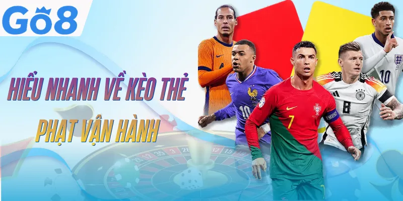 Kèo Thẻ Phạt GO8 - Đa Dạng Lựa Chọn Cược, Dễ Ăn Thưởng Lớn 2 keo-the-phat-go8-khai-niem