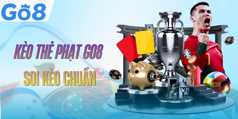 Kèo Thẻ Phạt GO8 - Đa Dạng Lựa Chọn Cược, Dễ Ăn Thưởng Lớn 9 keo-the-phat-go8