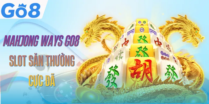 Mahjong Ways GO8 | Cơ Chế Game Và Kinh Nghiệm Cược Hiệu Quả 1 mahjong-ways-go8