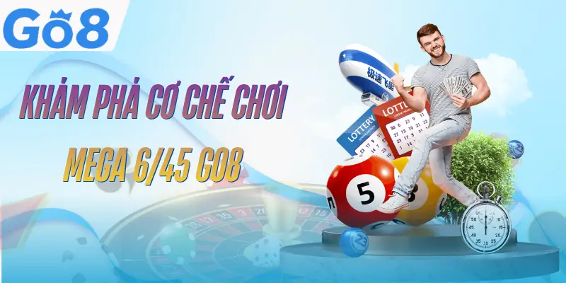 Mega 6/45 GO8 -Cơ Cấu Giải Thưởng Và Mẹo Tham Gia Uy Tín 2 mega-6-45-go8-co-che