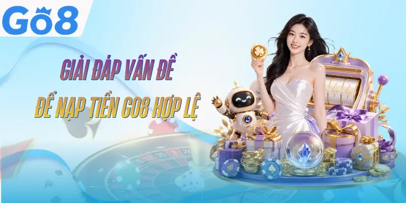 Nạp Tiền GO8 - 4 Bước Hoàn Tất Giao Dịch Trong Vài Phút 4 nap-tien-go8-faq