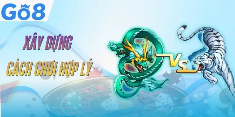 Rồng Hổ GO8 - Nắm Luật, Hiểu Cửa Cược Và Cách Chơi Hợp Lý 5 rong-ho-go8-cach-xay-dung