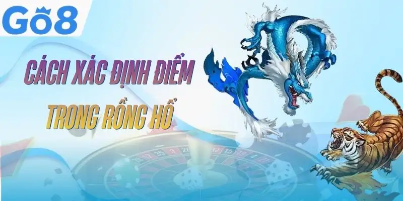 Rồng Hổ GO8 - Nắm Luật, Hiểu Cửa Cược Và Cách Chơi Hợp Lý 3 rong-ho-go8-diem-so