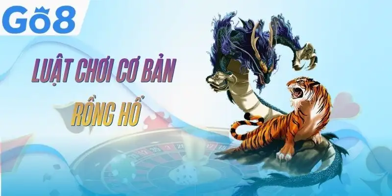 Rồng Hổ GO8 - Nắm Luật, Hiểu Cửa Cược Và Cách Chơi Hợp Lý 2 rong-ho-go8-luat-co-ban