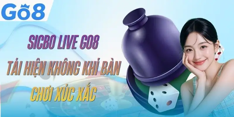 Sicbo Live GO8 - Phân Tích Tỷ Lệ Và Nguyên Tắc Đặt Cược 8 sicbo-live-go8