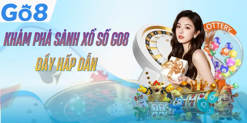 Xổ Số GO8 - 5 Đặc Điểm Tạo Nên Sức Hút Lô Đề Riêng Biệt 1 xo-so-go8-gioi-thieu